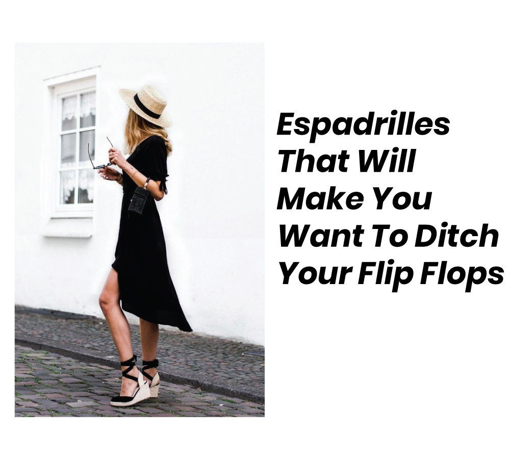 Espadrilles that will make you want to ditch your flip-flops