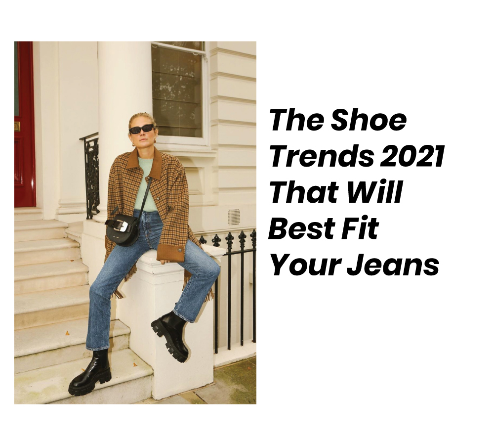 Shoe Trends 2021 That Will Best Fit Your Jeans