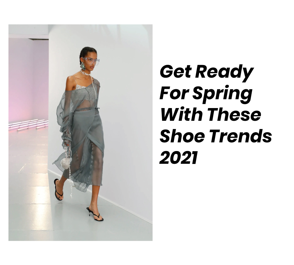 Get Ready For Spring With These Shoe Trends 2021