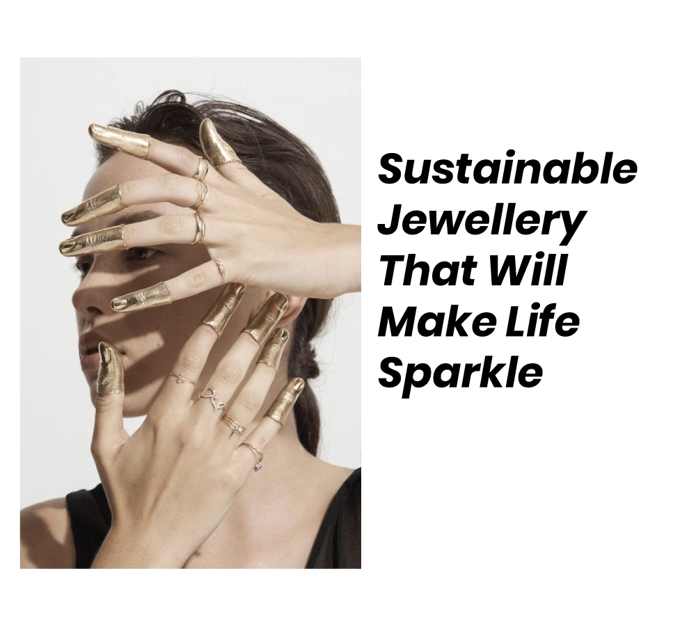 Sustainable Jewellery That Will Make Life Sparkle