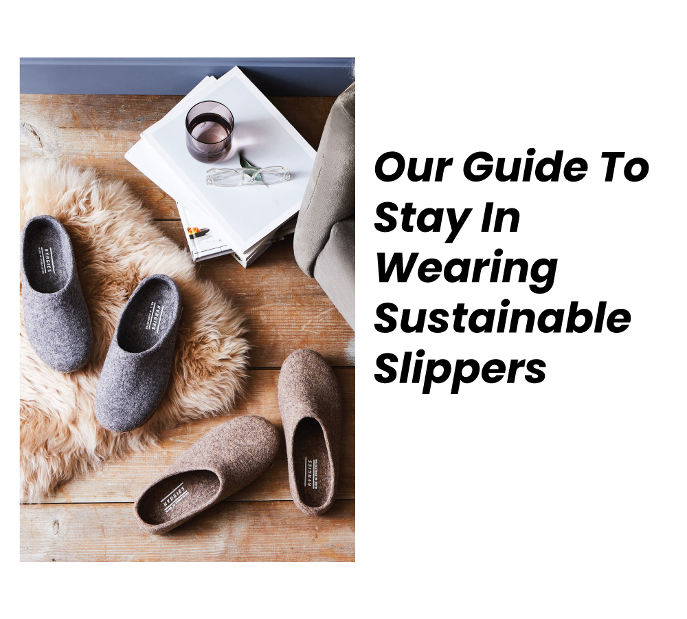 Our Guide To Stay In Wearing Sustainable Slippers