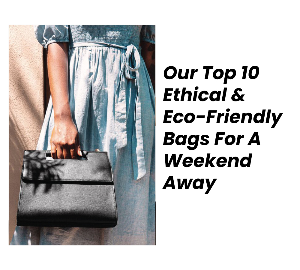 Top Ethical & Eco-FriendlyBags For A Weekend Away